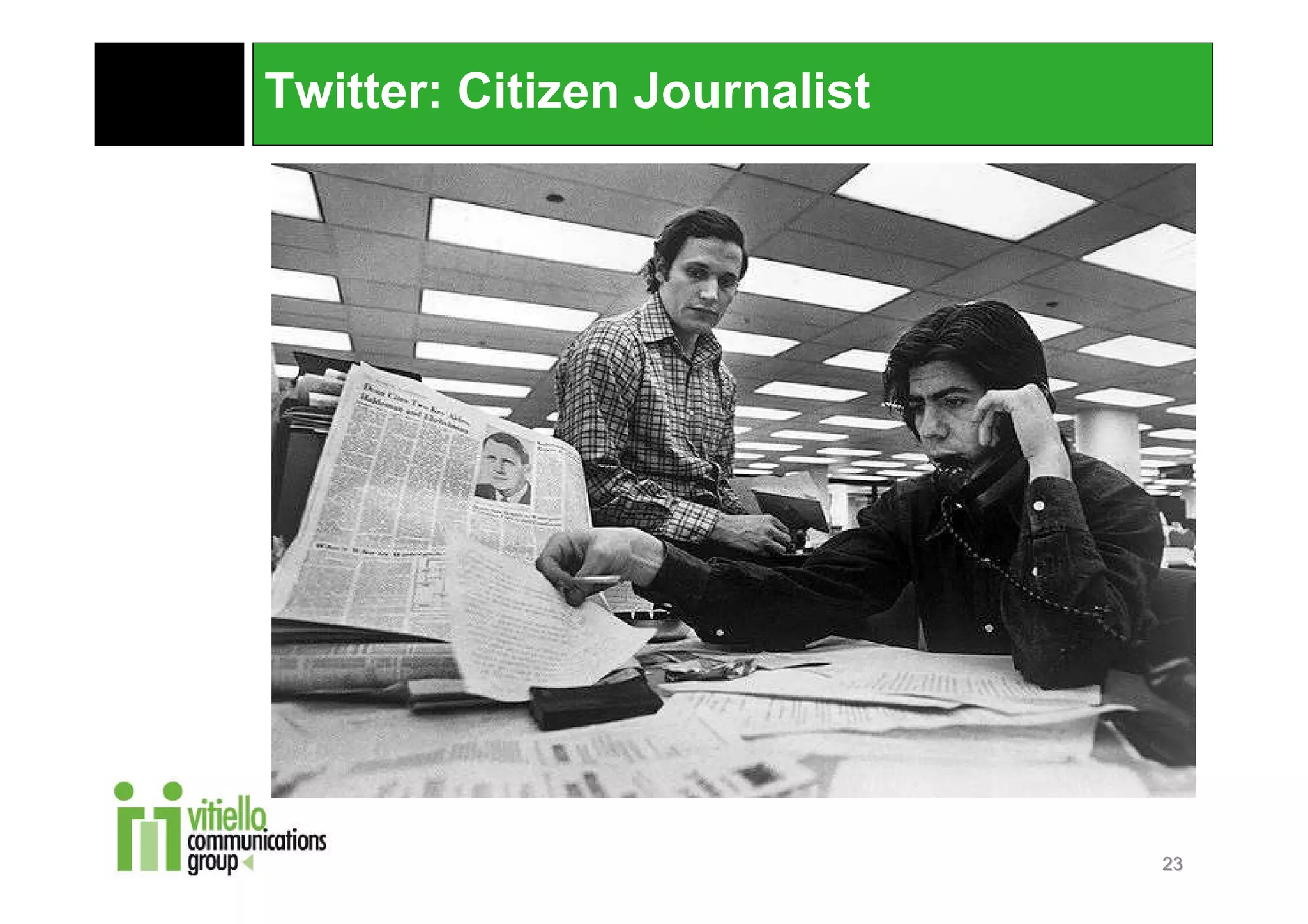 Twitter: Citizen Journalist




                              23
 