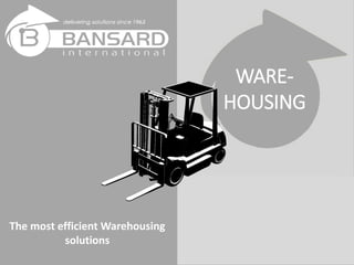 WARE-
HOUSING
The most efficient Warehousing
solutions
 