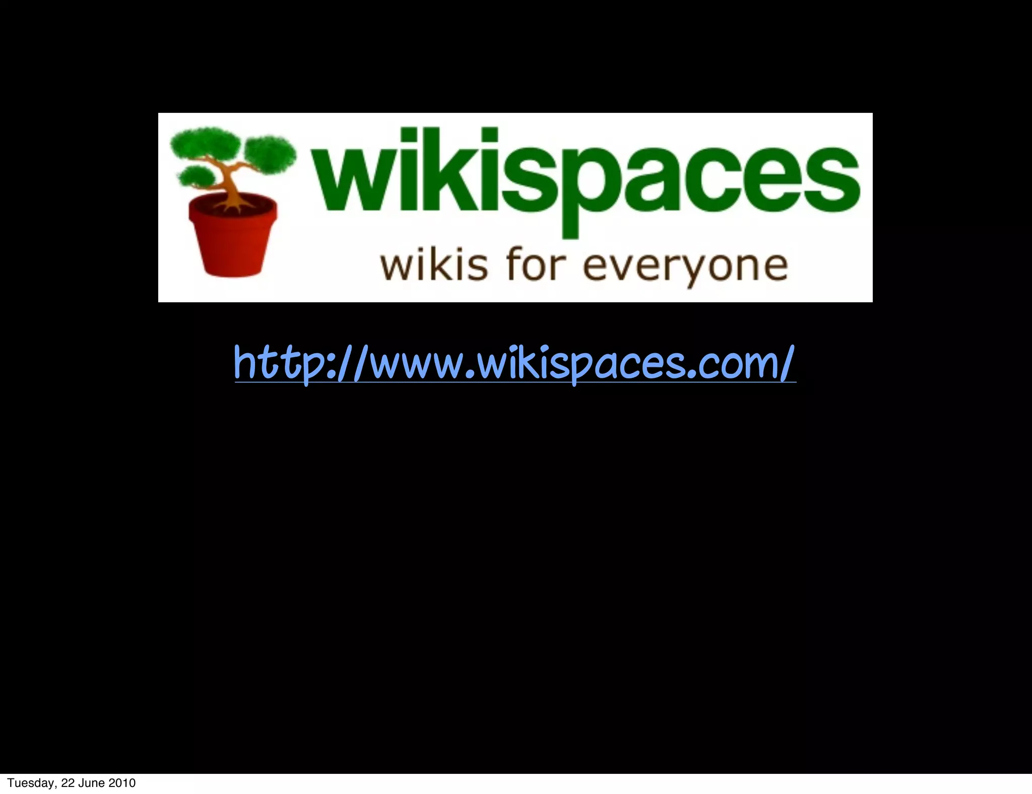 http://www.wikispaces.com/




Tuesday, 22 June 2010
 