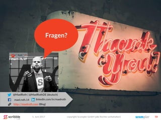 1. Juni 2017 copyright Scompler GmbH (alle Rechte vorbehalten) 58
@MaelRoth | @MaelRothDE (deutsch)
mael.roth.14
http://maelroth.com (Blog)
linkedin.com/in/maelroth
Fragen?
 