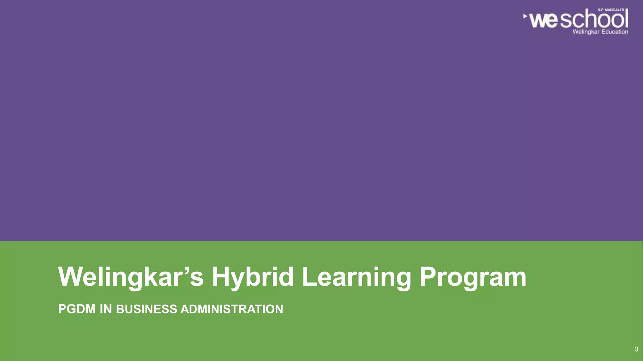 Welingkar’s Hybrid Learning Program
PGDM IN BUSINESS ADMINISTRATION
0