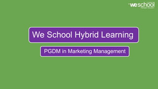 PGDM in Marketing Management
We School Hybrid Learning
 