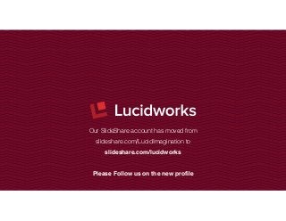 Our SlideShare account has moved from 
slideshare.com/LucidImagination to 
slideshare.com/lucidworks! 
! 
Please Follow us on the new profile 
