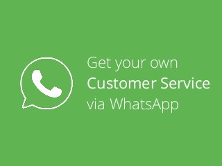 Get your own
Customer Service
via WhatsApp
 