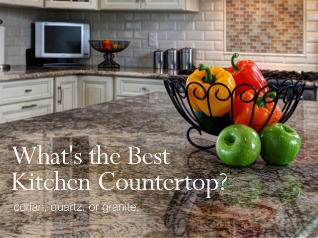 What S The Best Kitchen Countertop Corian Quartz Or Granite