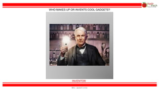 COACH
WHO’S IN CHARGE OR LEADS THE TEAM?
Who Questions
 