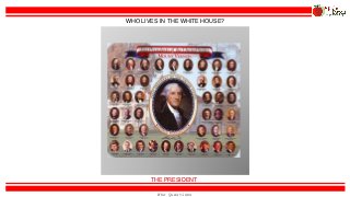Who Questions
THE PRESIDENT
WHO LIVES IN THE WHITE HOUSE?
 