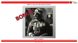 Who Questions
DARTH VADER
WHO IS LUKE SKYWALKER’S FATHER?
 