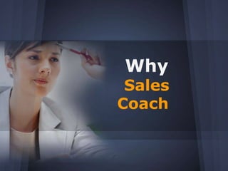 Why
Sales
Coach
 