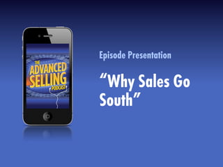 Episode Presentation
“Why Sales Go
South”
 
