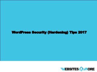 WordPress Security (Hardening) Tips 2017
 