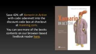 Save 42% off Xamarin in Action
with code ssbennett into the
discount code box at checkout
at manning.com.
You can see more...