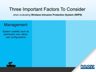 Three Important Factors To Consider
when evaluating Wireless Intrusion Protection System (WIPS)
Management
System usabilit...