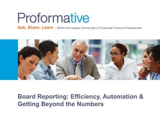 Ask, Share, Learn – Within the Largest Community of Corporate Finance Professionals
Board Reporting: Efficiency, Automation &
Getting Beyond the Numbers
 