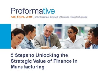 Ask, Share, Learn – Within the Largest Community of Corporate Finance Professionals
5 Steps to Unlocking the
Strategic Value of Finance in
Manufacturing
 