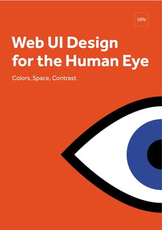 Web UI Design
for the Human Eye
Colors, Space, Contrast
 