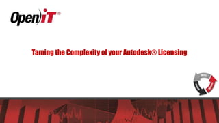 Taming the Complexity of your Autodesk® Licensing
 