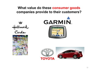 What value do these consumer goods
companies provide to their customers?




                                        22
 