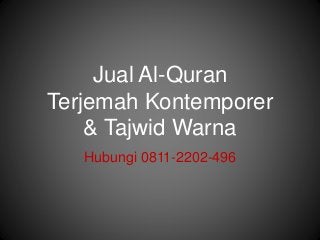 Jual Al-Quran
Terjemah Kontemporer
& Tajwid Warna
Hubungi 0811-2202-496
 