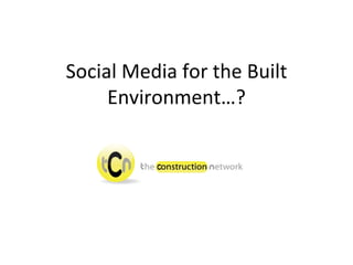 Social Media for the Built Environment…? 