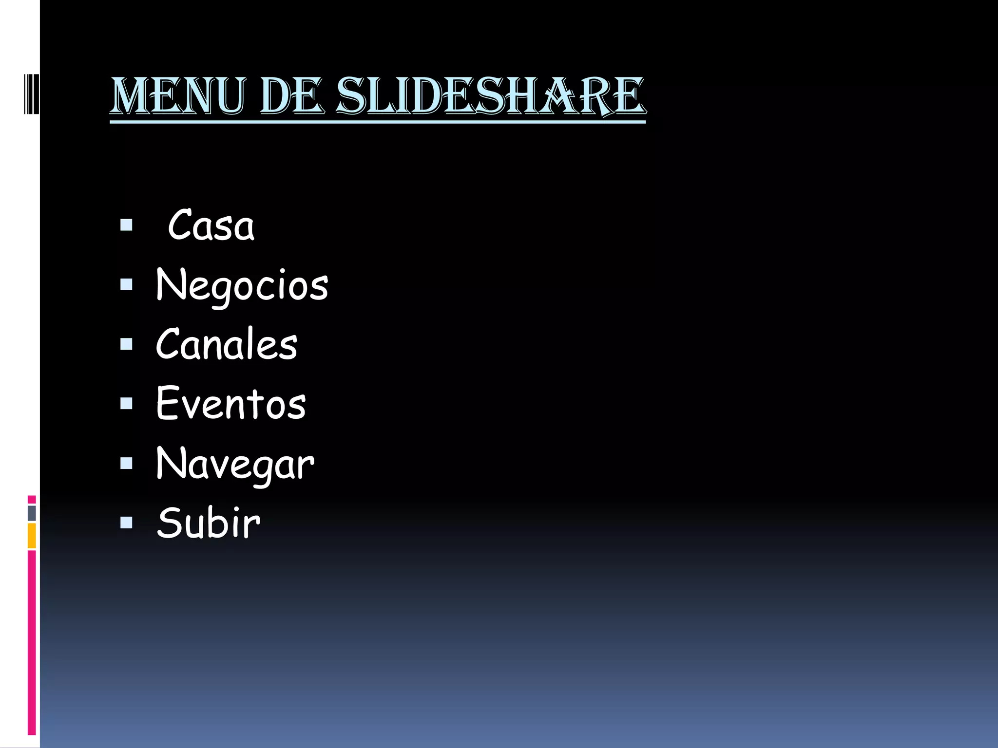 Menu de slideshare Casa Negocios Canales EventosNavegarSubir
