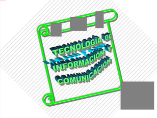 your text TECNOLOGÍA  DE  INFORMACIÓN  Y  COMUNICACIÓN 