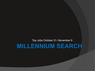 Top Jobs October 31- November 6

MILLENNIUM SEARCH
 