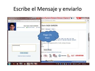 Escribe el Mensaje y enviarlo



            Haga Clic
             Aquí.
 