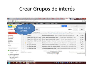 Crear Grupos de interés


Haga Clic en
  grupos.
 