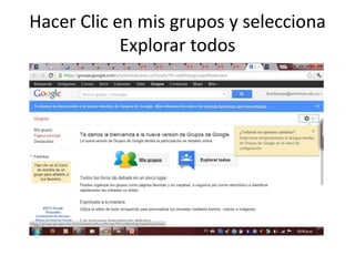 Hacer Clic en mis grupos y selecciona
            Explorar todos
 