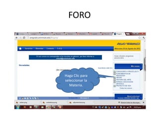 FORO




Haga Clic para
seleccionar la
   Materia.
 