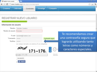 Te recomendamos crear
una contraseña segura que
 lograrás utilizando tanto
  letras como números y
   caracteres especiales.
 