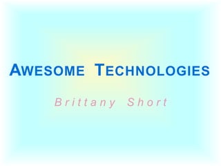 AWESOME T ECHNOLOGIES
    Brittany   Short
 