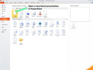 Open a new blank presentation
in PowerPoint

 