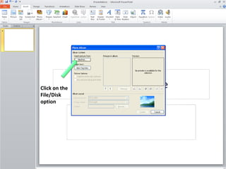 Click on the
File/Disk
option

 