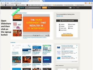 Open
Slideshare
and then
click on
the signup
button

 