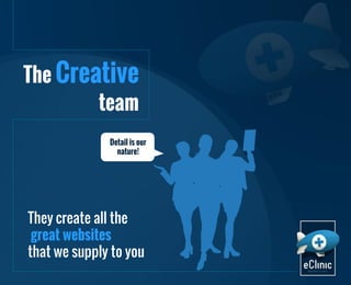 The Creative
team
Detail is our
nature!

They create all the
great websites
that we supply to you

 