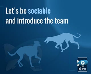 Let’s be sociable
and introduce the team

 