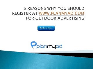 5 REASONS WHY YOU SHOULD REGISTER AT WWW.PLANMYAD.COM FOR OUTDOOR ADVERTISING 