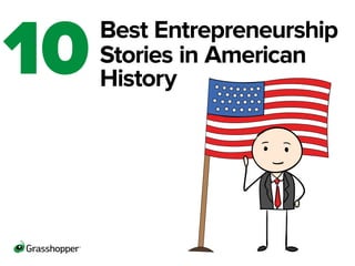 Best Entrepreneurship 
Stories in American 
History 10 
 