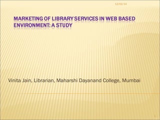 12/02/14 
1 
Vinita Jain, Librarian, Maharshi Dayanand College, Mumbai 
 