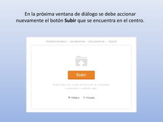 En la próxima ventana de diálogo se debe accionar
nuevamente el botón Subir que se encuentra en el centro.
 