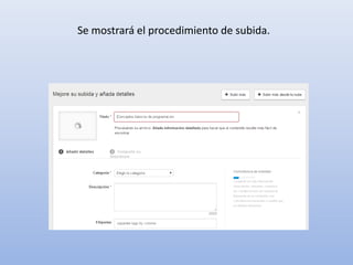 Se mostrará el procedimiento de subida.
 