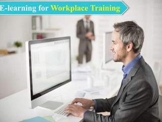 E-learning for Workplace Training
 