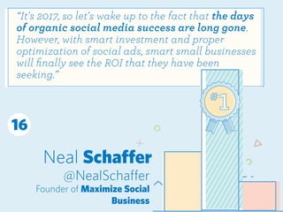 Neal Schaffer
@NealSchaffer
Founder of Maximize Social
Business
“It's 2017, so let's wake up to the fact that the days
of ...