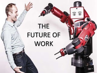 THE
FUTURE OF
WORK
 