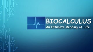 BIOCALCULUS
An Ultimate Reading of Life
 