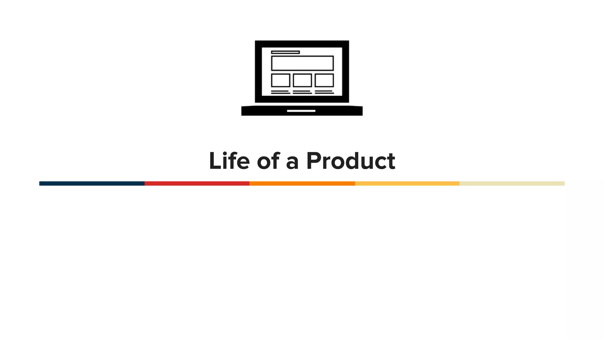 Life of a Product
 