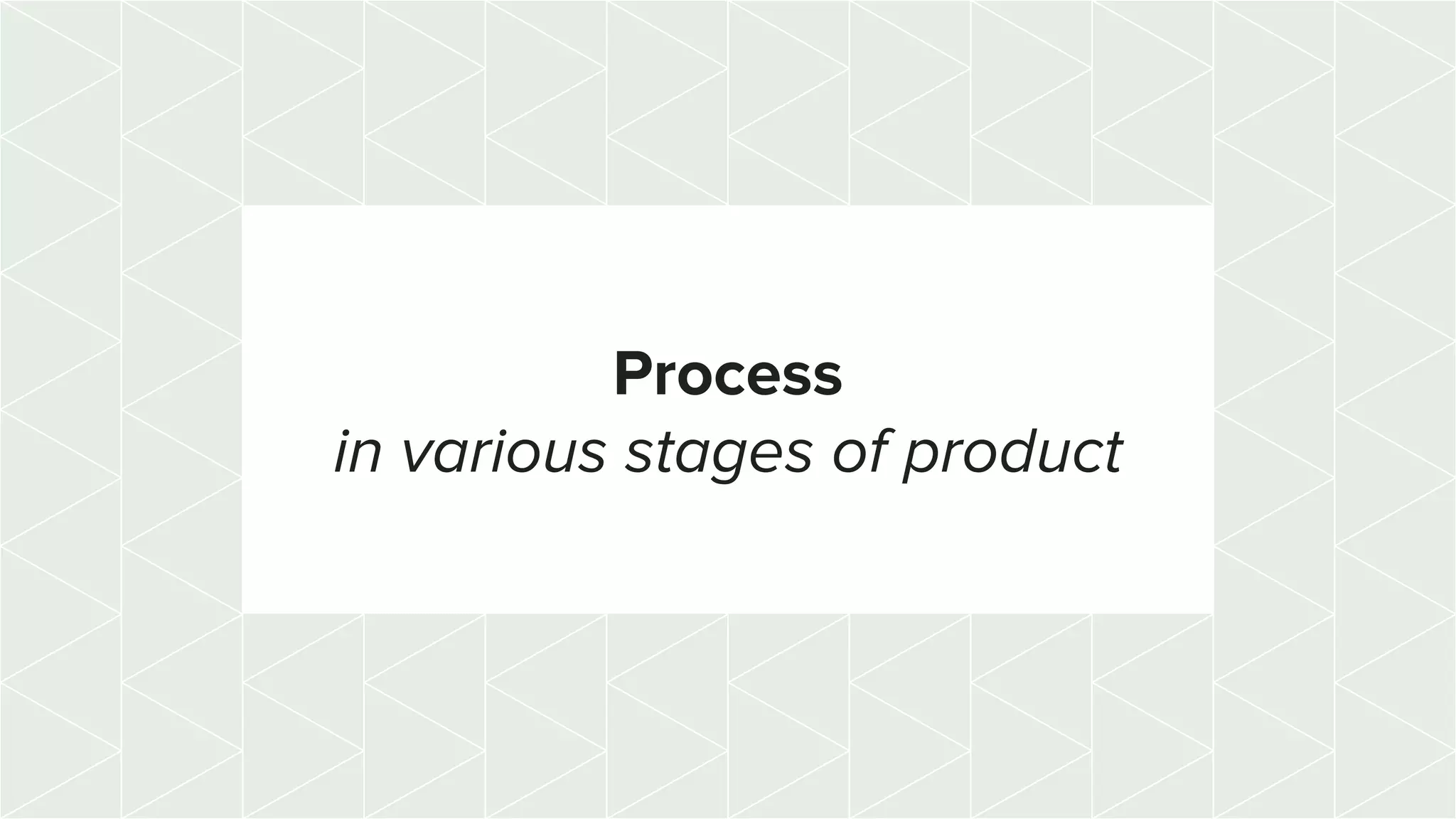 Process
in various stages of product
 