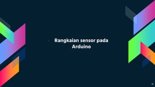 › Rangkaian sensor pada
Arduino
15
 